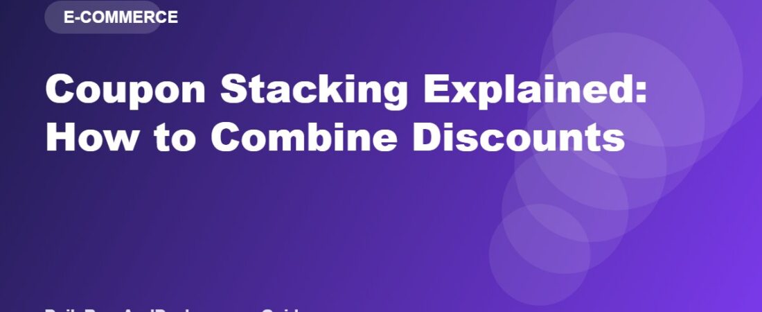 Coupon Stacking Explained: How to Combine Discounts