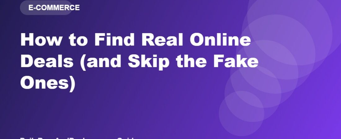How to Find Real Online Deals (and Skip the Fake Ones)