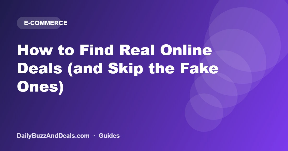 How to Find Real Online Deals (and Skip the Fake Ones)