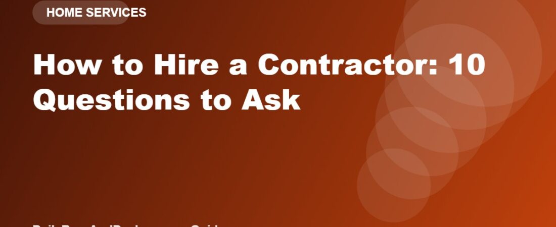 How to Hire a Contractor: 10 Questions to Ask