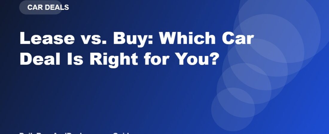 Lease vs. Buy: Which Car Deal Is Right for You?