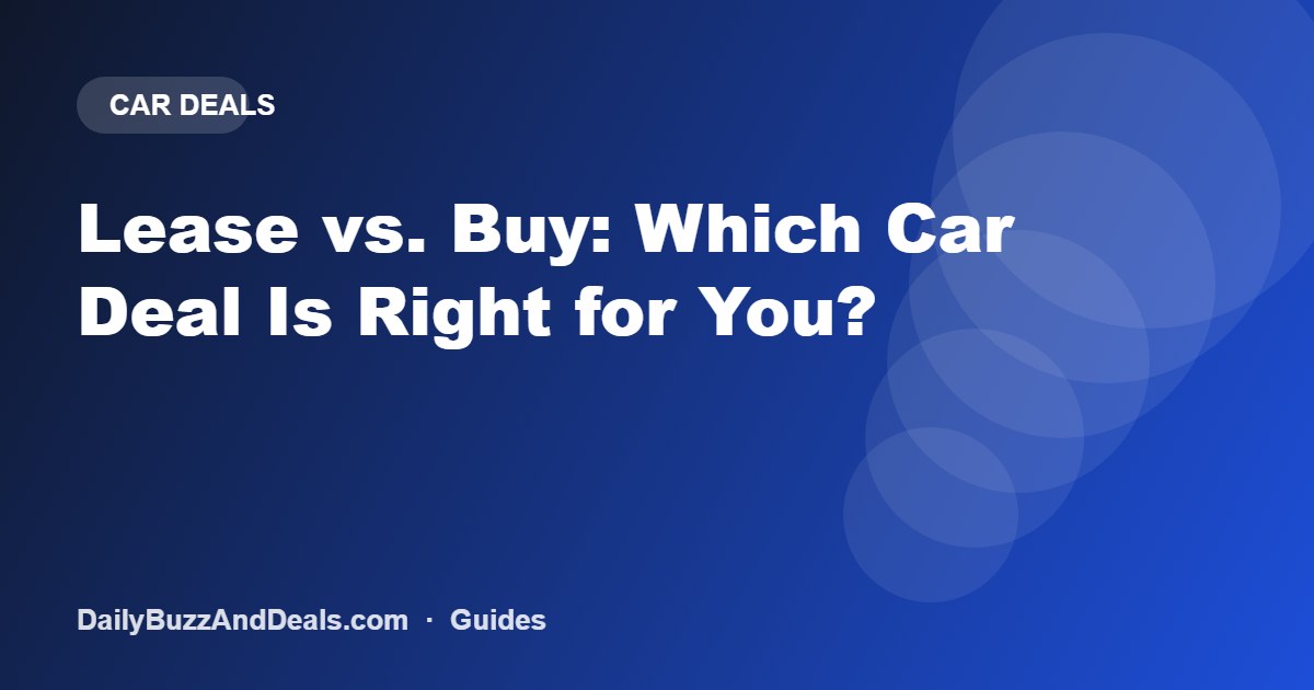 Lease vs. Buy: Which Car Deal Is Right for You?
