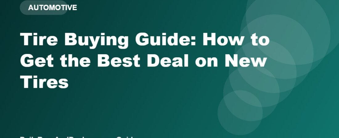 Tire Buying Guide: How to Get the Best Deal on New Tires