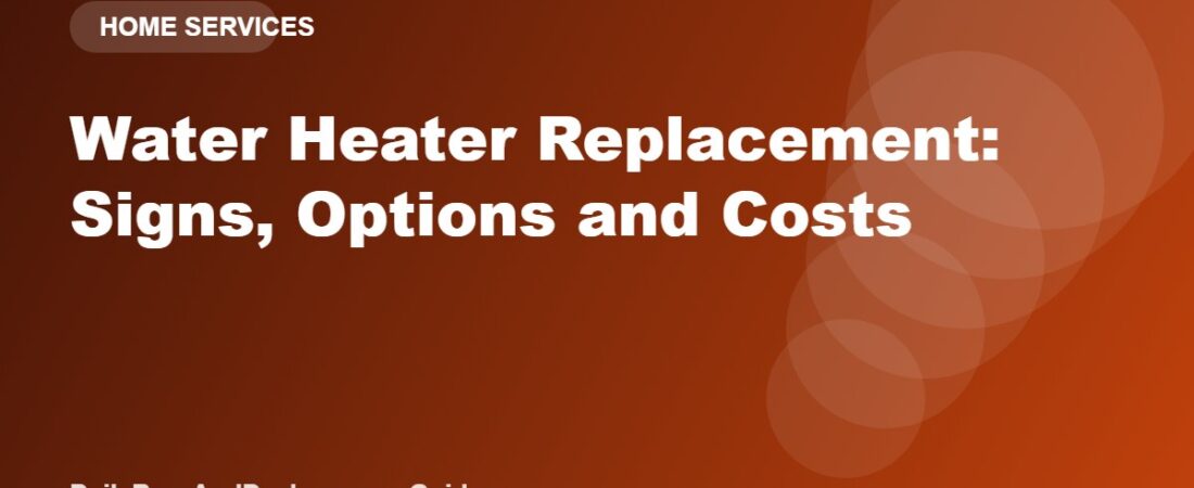 Water Heater Replacement: Signs, Options and Costs